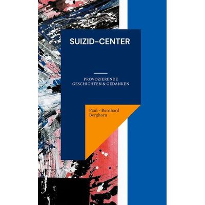 Suizid-Center, Gebundene Ausgabe von Paul-Bernhard Berghorn, BoD – Books on Demand, 978-3-7597-3553-9