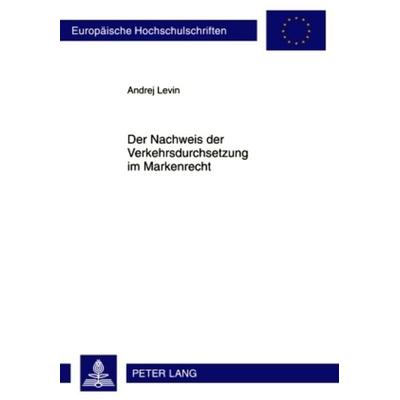 Der Nachweis der Verkehrsdurchsetzung im Markenrecht, Taschenbuch von Andrej Levin, Peter Lang GmbH, Internationaler Verlag der Wissenschaften,