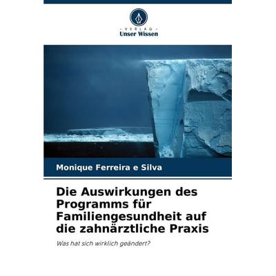 Die Auswirkungen des Programms für Familiengesundheit auf die zahnärztliche Praxis, Taschenbuch von Monique Ferreira e. Silva, Verlag Unser Wissen,