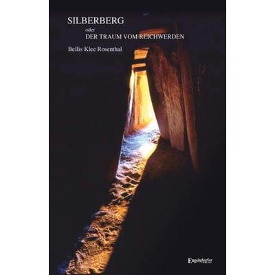 Silberberg oder Der Traum vom Reichwerden, Taschenbuch von Bellis Klee Rosenthal, Engelsdorfer Verlag, 978-3-96145-762-5