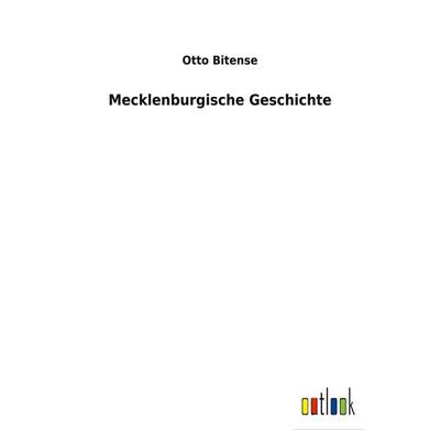 Mecklenburgische Geschichte, Taschenbuch von Otto Bitense, BoD - Books on Demand, 978-3-7524-7086-4