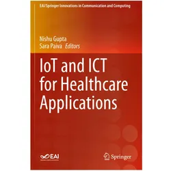 IoT and ICT for Healthcare Applications, Fachbücher von Nishu Gupta, Sara Paiva