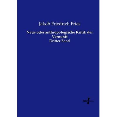Neue oder anthropologische Kritik der Vernunft, Taschenbuch von Jakob Friedrich Fries, Vero Verlag, 978-3-7372-0787-4