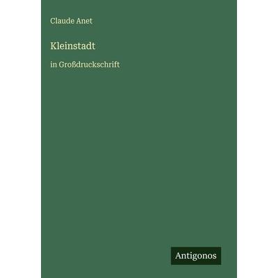 Kleinstadt, Gebundene Ausgabe von Claude Anet, Antigonos Verlag, 978-3-566-10346-0