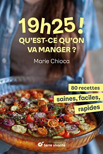 Marie Chioca - 19 h 25 ! Qu'est-ce qu'on va manger ? : 80 recettes saines, faciles, rapides - Preis vom 14.10.2026 23:07:16 h