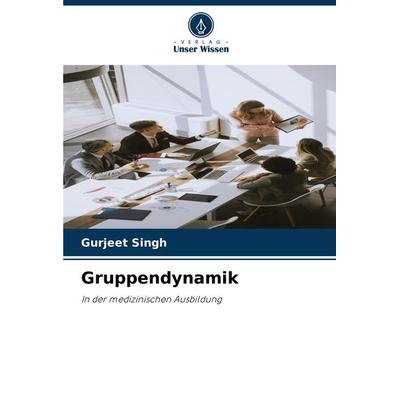 Gruppendynamik, Taschenbuch von Gurjeet Singh, Verlag Unser Wissen, 978-620-8-12671-1