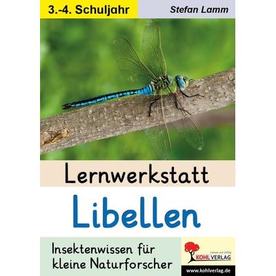 Lernwerkstatt Libellen, Taschenbuch von Stefan Lamm, KOHL VERLAG Der Verlag mit dem Baum, 978-3-9884121-0-2