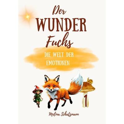 Der Wunderfuchs, Gebundene Ausgabe von Melina Schatzmann, BoD – Books on Demand, 978-3-7597-9587-8