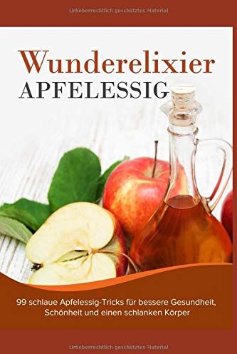 Marco Bach - Wunderelixier Apfelessig: 99 schlaue Apfelessig-Tricks für bessere Gesundheit, Schönheit und einen schlanken Körper - Preis vom 13.10.2026 11:25:28 h