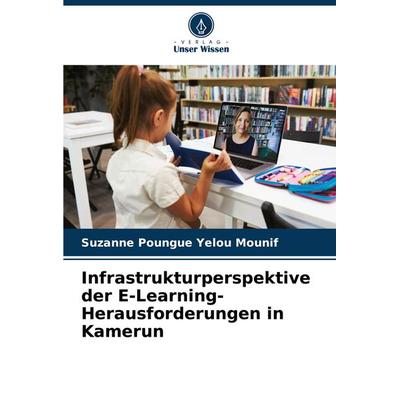 Infrastrukturperspektive der E-Learning-Herausforderungen in Kamerun, Taschenbuch von Suzanne Poungue Yelou Mounif, Verlag Unser Wissen,
