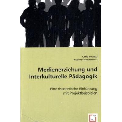 Peduto, C: Medienerziehung und Interkulturelle Pädagogik, Taschenbuch von Carlo Peduto,Rodney Wiedemann, VDM, 978-3-639-04820-9