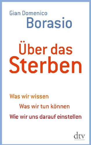 Borasio, Gian Domenico - Über das Sterben: Was wir wissen. Was wir tun können. Wie wir uns darauf einstellen - Preis vom 09.10.2026 07:28:09 h