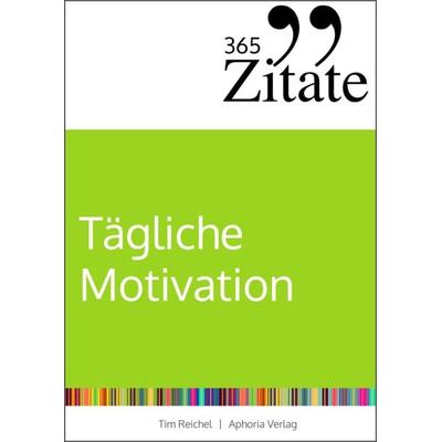 365 Zitate für tägliche Motivation, Taschenbuch von Tim Reichel, Aphoria Verlag, 978-3-9859726-6-1