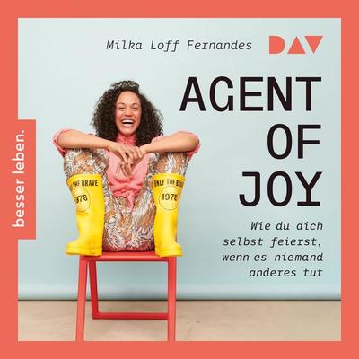 Agent of Joy. Wie du dich selbst feierst, wenn es niemand anderes tut. - Milka Loff Fernandes, Audio, 9783742440655