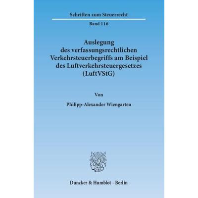 Auslegung des verfassungsrechtlichen Verkehrsteuerbegriffs am Beispiel des Luftverkehrsteuergesetzes (LuftVStG)., Taschenbuch von Philipp-Alexander
