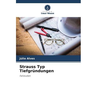 Strauss Typ Tiefgründungen, Taschenbuch von Júlio Alves, Verlag Unser Wissen, 978-620-7-27873-2