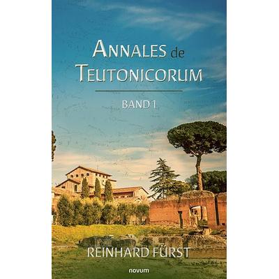 Annales de Teutonicorum, Taschenbuch von Reinhard Fürst, Novum Verlag, 978-3-7116-0503-0