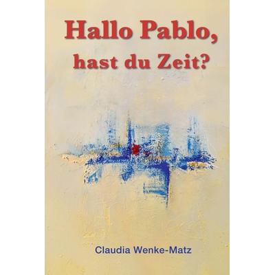 Hallo Pablo, hast du Zeit?, Gebundene Ausgabe von Claudia Wenke-Matz, Bookmundo, 978-94-039-0342-2