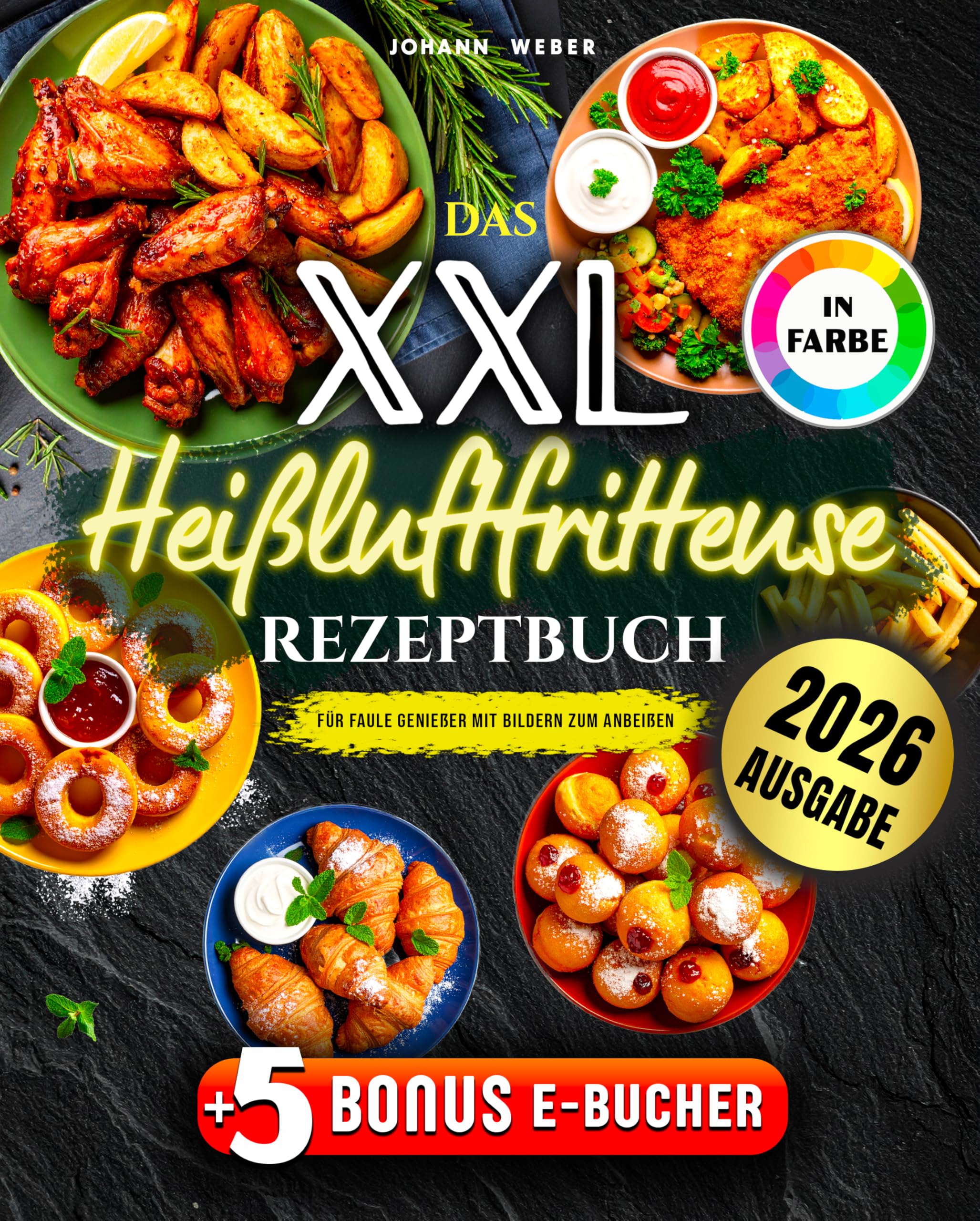 Johann Weber - Das XXL Heißluftfritteuse Rezeptbuch für Faule Genießer: Mit Bildern zum Anbeißen – komplett in Farbe, alltagstauglich & mit Extra-Knusper - Preis vom 13.10.2026 19:28:25 h