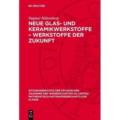 Neue Glas- und Keramikwerkstoffe – Werkstoffe der Zukunft, Gebundene Ausgabe von Dagmar Hülsenberg, De Gruyter, 978-3-11-272554-2