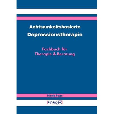 Achtsamkeitsbasierte Depressionstherapie, Taschenbuch von Nicola Pape, Epubli, 978-3-7598-6244-0
