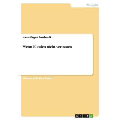 Wenn Kunden nicht vertrauen, Taschenbuch von Hans-Jürgen Borchardt, GRIN, 978-3-640-75660-5
