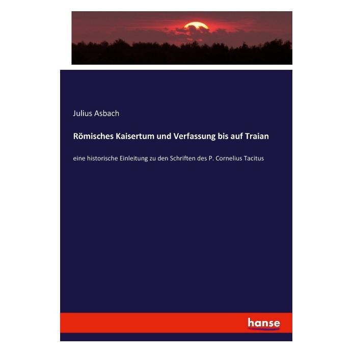 Hansebooks Römisches Kaisertum und Verfassung bis auf Traian (Softcover, Julius Asbach) (55899128)