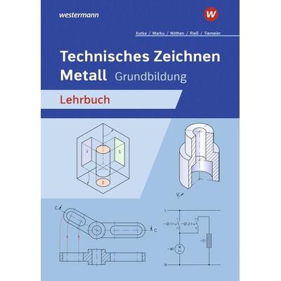 Technisches Zeichnen Metall, Taschenbuch von Georg Nöthen,Helmut Kutka,Helmut Riess,Josef Marku,Harald Tiemeier, Westermann Berufliche Bildung,