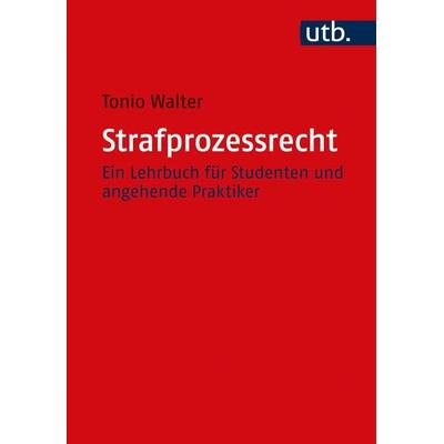 Strafprozessrecht, Taschenbuch von Tonio Walter, Utb GmbH, 978-3-8252-5467-4