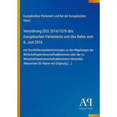 Verordnung (EU) 2016/1076 des Europäischen Parlaments und des Rates vom 8. Juni 2016, Taschenbuch von Europäisches Parlament und Rat der Europäischen