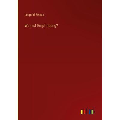Was ist Empfindung?, Gebundene Ausgabe von Leopold Besser, Outlook, 978-3-368-54429-4