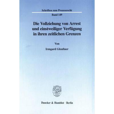 Die Vollziehung von Arrest und einstweiliger Verfügung in ihren zeitlichen Grenzen., Taschenbuch von Irmgard Gleussner, Duncker & Humblot,