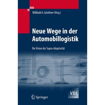 Neue Wege in der Automobillogistik, Gebundene Ausgabe von Willibald A. Günthner, Springer Berlin, 978-3-540-72404-9