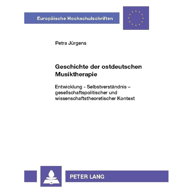 Peter Lang Geschichte der ostdeutschen Musiktherapie (Deutsch, Softcover, Petra Jürgens) (56030834)