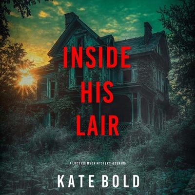 Inside His Lair (A Lucy Crimson Suspense Thriller—Book Ten) - Kate Bold, Audio, 9798341594906