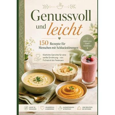 Genussvoll und leicht: 150 Rezepte für Menschen mit Schluckstörungen, Taschenbuch von Lisa Genussvoll und leicht, Bookmundo, 978-94-037-5591-5