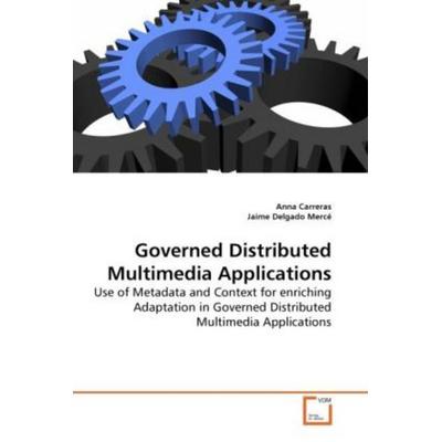 Carreras, A: Governed Distributed Multimedia Applications, Taschenbuch von Anna Carreras,Jaime Delgado Mercé, VDM, 978-3-639-28005-0