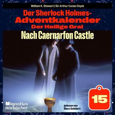 Nach Caernarfon Castle (Der Sherlock Holmes-Adventkalender: Der Heilige Gral, Folge 15) - Arthur Conan Doyle,William K. Stewart, Audio, 9783991673040