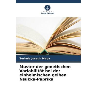 Muster der genetischen Variabilität bei der einheimischen gelben Nsukka-Paprika, Taschenbuch von Terkula Joseph Maga, Verlag Unser Wissen