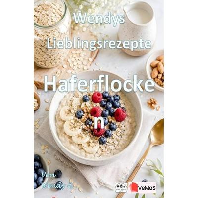 Wendys Lieblingsrezepte - Haferflocken, Taschenbuch von Wendy G., Epubli, 978-3-565-77144-8