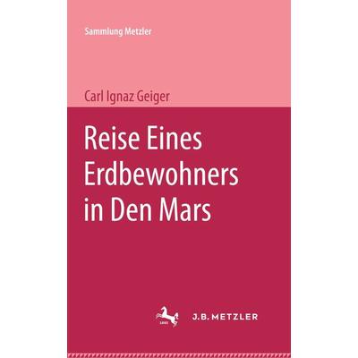 Reise eines Erdbewohners in den Mars, Taschenbuch von Karl Ignaz Geiger, J.B. Metzler, Part of Springer Nature - Springer-Verlag GmbH,