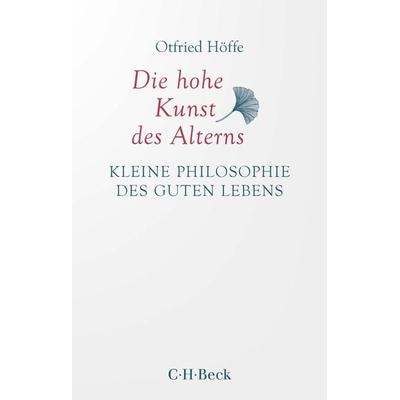 Die hohe Kunst des Alterns, Taschenbuch von Otfried Höffe, C.H. Beck, 978-3-406-79955-6