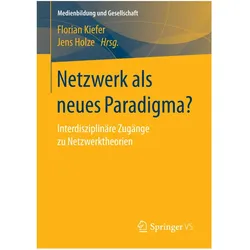 Netzwerk als neues Paradigma?, Fachbücher von Florian Kiefer, Jens Holze