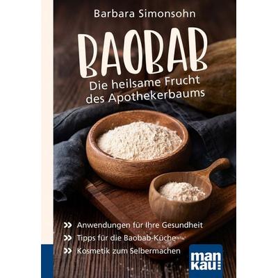 Baobab - Die heilsame Frucht des Apothekerbaums. Kompakt-Ratgeber, Taschenbuch von Barbara Simonsohn, Mankau Verlag, 978-3-86374-614-8