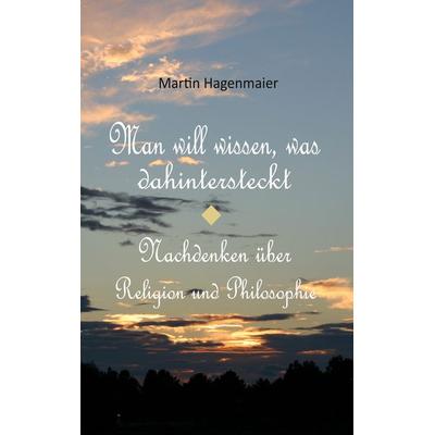 Man will wissen, was dahintersteckt, Taschenbuch von Martin Hagenmaier, BoD – Books on Demand, 978-3-7562-2662-7