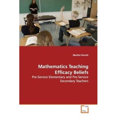 Parrott, M: Mathematics Teaching Efficacy Beliefs, Taschenbuch von Martha Parrott, VDM, 978-3-639-13553-4