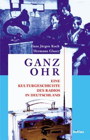 Hans-Jürgen Koch - Ganz Ohr. Eine Kulturgeschichte des Radios in Deutschland - Preis vom 13.10.2026 11:25:28 h