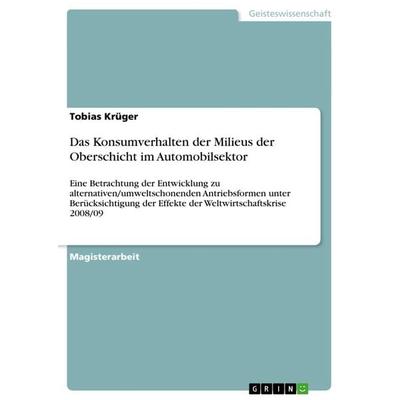 Das Konsumverhalten der Milieus der Oberschicht im Automobilsektor, Taschenbuch von Tobias Krüger, GRIN, 978-3-656-15650-5