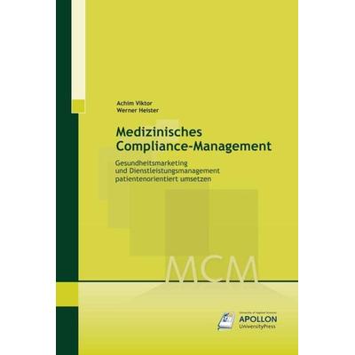 Medizinisches Compliance-Management, Taschenbuch von Werner Heister,Achim Viktor, Apollon University Press, 978-3-943001-19-8
