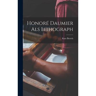 Honoré Daumier als Lithograph, Gebundene Ausgabe von Kurt Bertels, Hutson Street Press, 978-1-01-767659-4